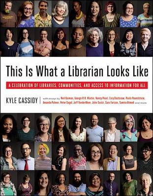 This is What a Librarian Looks Like: A Celebration of Libraries, Communities, and Access to Information
