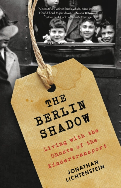 The Berlin Shadow : Living With the Ghosts of the Kindertransport