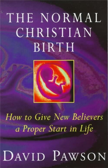 The Normal Christian Birth: How to Give New Believers a Proper Start in Life
