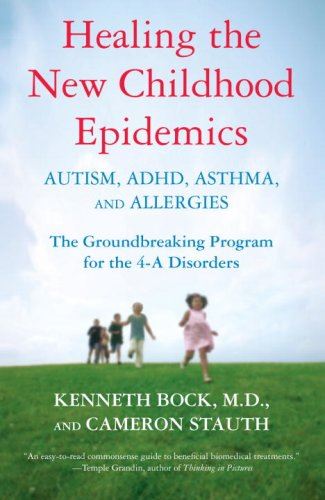 Healing the New Childhood Epidemics: Autism, Adhd, Asthma, and Allergies: the Groundbreaking Program for the 4-A Disorders