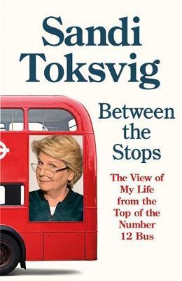 Between the Stops - The View of My Life from the Top of the Number 12 Bus