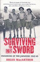 Surviving The Sword: Prisoners of the Japanese 1942-45