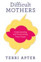 Difficult Mothers: Understanding and Overcoming Their Power