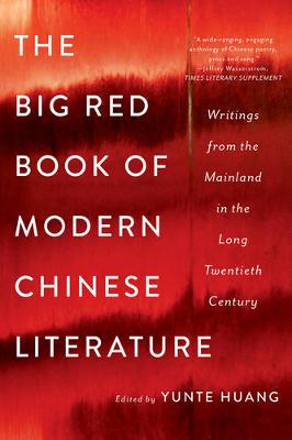 The Big Red Book of Modern Chinese Literature: Writings from the Mainland in the Long Twentieth Century