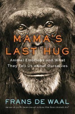 Mama's Last Hug - Animal Emotions and What They Tell Us about Ourselves