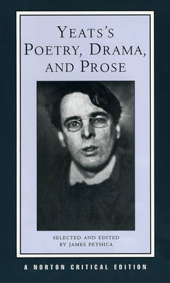 Yeats's Poetry, Drama, and Prose: Authoritative Texts, Contexts, Criticism