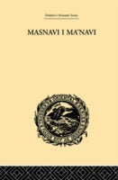 Masnavi I Ma'navi: The Spiritual Couplets of Maulana Jalalu-'d-Din Muhammad Rumi