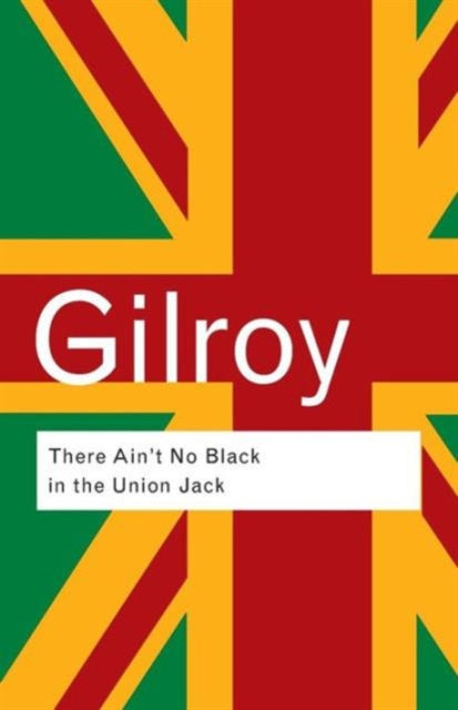 There Ain't No Black in the Union Jack: The Cultural Politics of Race and Nation