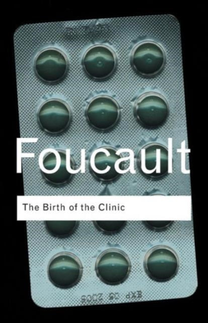 The Birth of the Clinic: An Archaeology of Medical Perception
