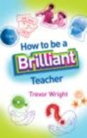 HOW TO BE A BRILLIANT TEACHER