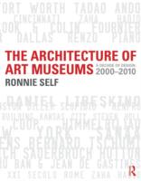 The Architecture of Art Museums: A Decade of Design: 2000 - 2010
