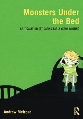 Monsters Under the Bed: Critically Investigating Early Years Writing
