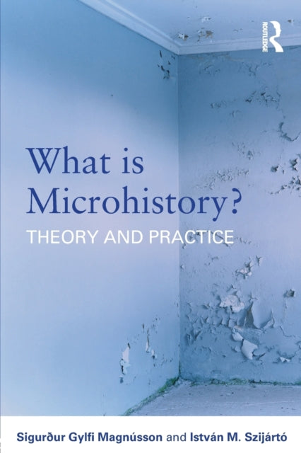 What is Microhistory?: Theory and Practice