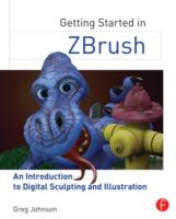Getting Started in ZBrush: An Introduction to Digital Sculpting and Illustration