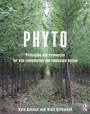 Phyto: Principles and Resources for Site Remediation and Landscape Design
