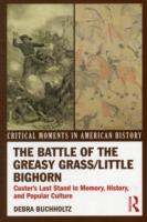 The Battle of the Greasy Grass/Little Bighorn: Custer's Last Stand in Memory, History, and Popular Culture