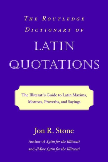 Routledge Dictionary of Latin Quotations: the Illi