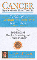 Cancer: Fight it with Blood Type Diet - the Individualised Plan for Preventing and Treating Cancer
