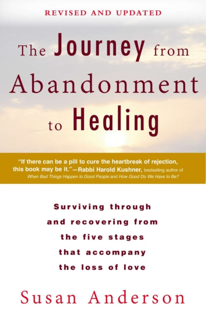 The Journey from Abandonment to Healing: Revised and Updated: Surviving Through and Recovering from the Five Stages That Accompany the Loss of Love