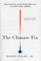 The Climate Fix: What Scientists and Politicians Won't Tell You About Global Warming