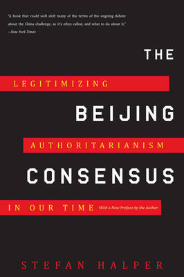 The Beijing Consensus: How China's Authoritarian Model Will Shape the Twenty-first Century