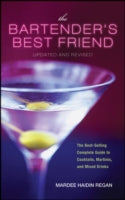 The Bartender's Best Friend: A Complete Guide to Cocktails, Martinis, and Mixed Drinks