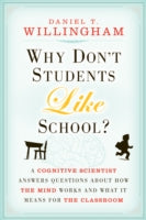 Why Don't Students Like School? a Cognitive Scientist Answers Questions About How the Mind Works and What It Means for the Classroom