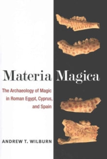 Materia Magica: The Archaeology of Magic in Roman Egypt, Cyprus, and Spain