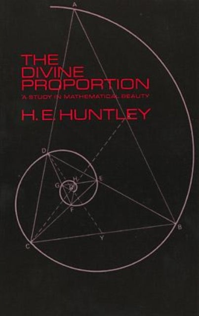 The Divine Proportion: A Study in Mathematical Beauty