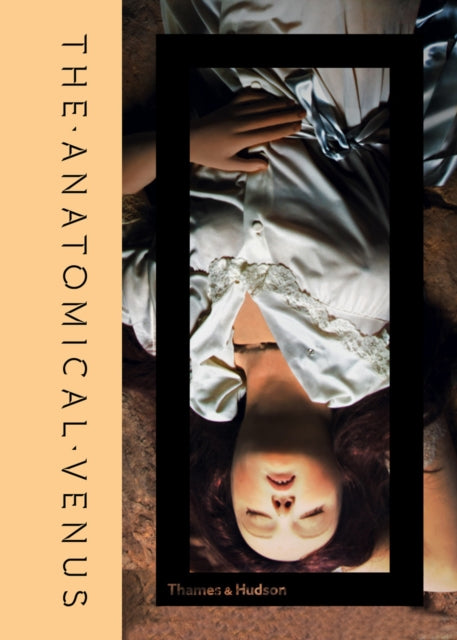 Anatomical Venus: Wax / Sex / God / Death
