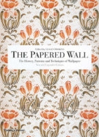 The Papered Wall: The History, Patterns and Techniques of Wallpaper
