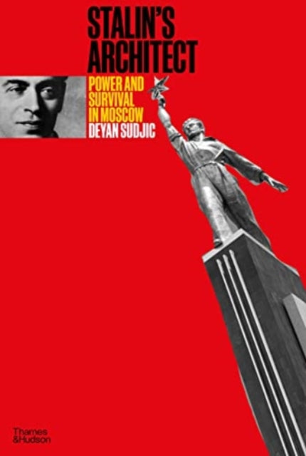 Stalin's Architect - Power and Survival in Moscow