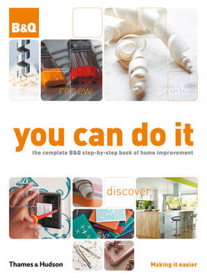 You Can Do it: The Complete B&Q Step-by-step Book of Home Improvement