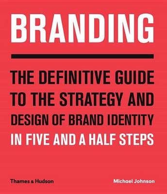 Branding: In Five and a Half Steps: The Definitive Guide to Creating Brand Identity in Five and a Half StepsThe Definitive Guide to the Strategy and Design of Brand Identities in Five and a Ha