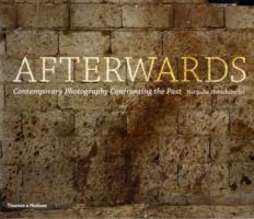 Afterwards: Contemporary Photography Confronting the Past