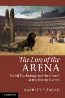 The Lure of the Arena: Social Psychology and the Crowd at the Roman Games