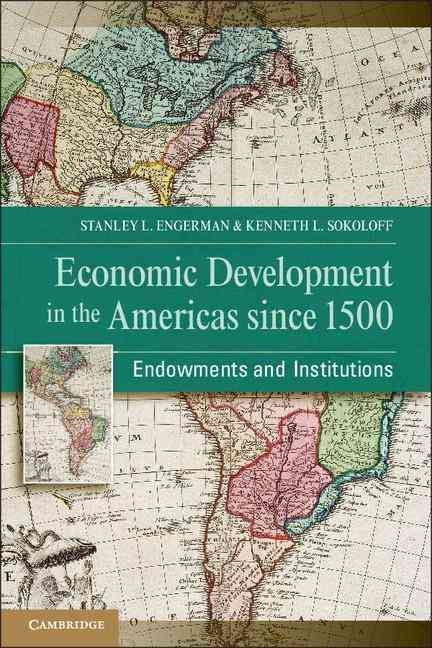 Economic Development in the Americas Since 1500: Endowments and Institutions