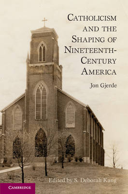 Catholicism and the Shaping of Nineteenth Century America