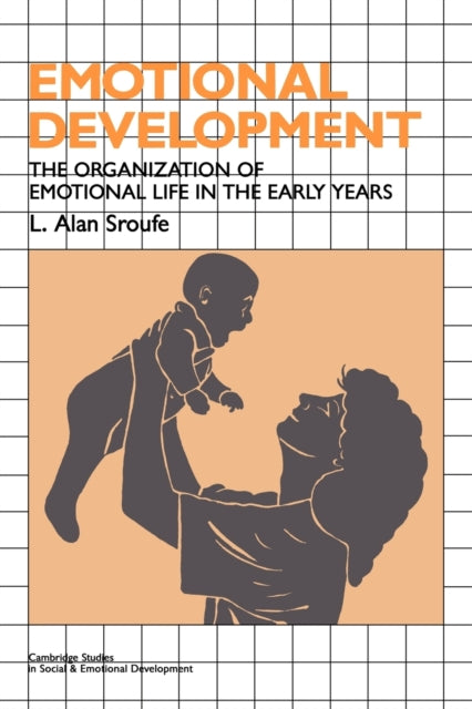 Emotional Development: The Organization of Emotional Life in the Early Years