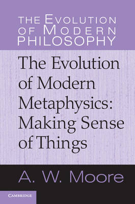 The Evolution of Modern Metaphysics: Making Sense of Things
