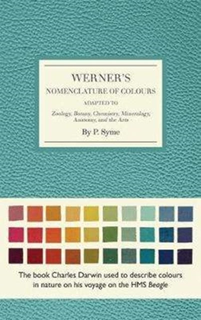 Werner's Nomenclature of Colours - Adapted to Zoology, Botany, Chemistry, Minerology, Anatomy and the Arts