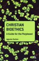 CHRISTIAN BIOETHICS: A GUIDE FOR THE PERPLEXED