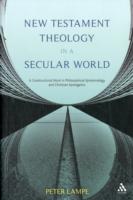 New Testament Theology in a Secular World: A Constructivist Work in Philosophical Epistemology and Christian Apologetics