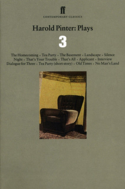 Plays: "The Homecoming", "Tea Party", "The Basement", "Landscape", "Silence", "Night", "That's Your Trouble", "That's All", "Applicant", "Interview", "Dialogue for Three", Mac (Memoir), Tea Pa