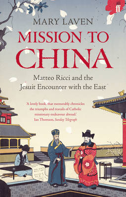 Mission to China: Matteo Ricci and the Jesuit Encounter with the East
