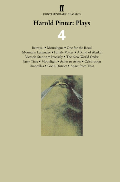 Harold Pinter Plays 4: Betrayal; Monologue; One for the Road; Mountain Language; Family Voices; a Kind of Alaska; Victoria Station; Precisely; the New World Order; Party Time; Moonlight: Ashes