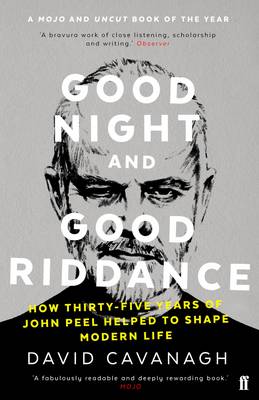 Good Night and Good Riddance: How Thirty-Five Years of John Peel Helped to Shape Modern Life
