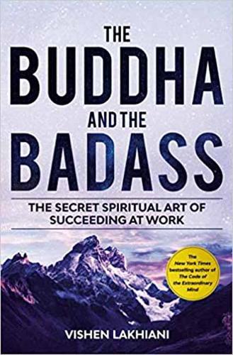 The Buddha and the Badass - Reengineering Work Culture to Unlock Happiness, Productivity, and Success