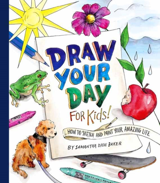 Draw Your Day for Kids! How to Sketch and Paint Your Amazing Life EMKA