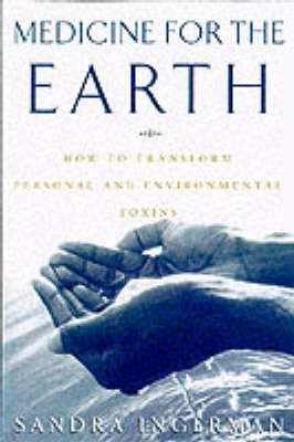 Medicine for the Earth: How to Transform Personal and Environmental Toxins